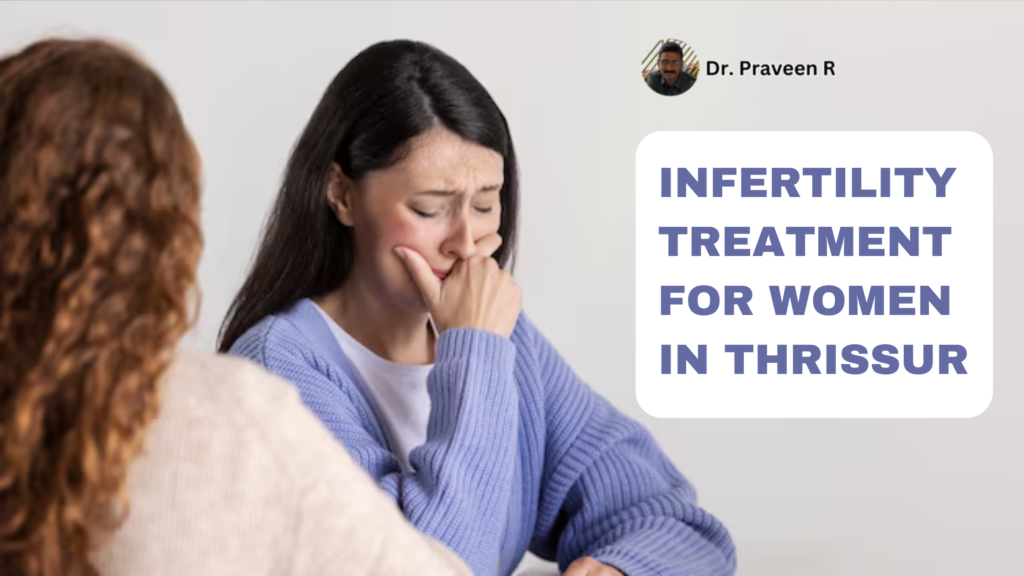 Comprehensive infertility treatment for women in Thrissur with expert doctors and advanced fertility solutions.