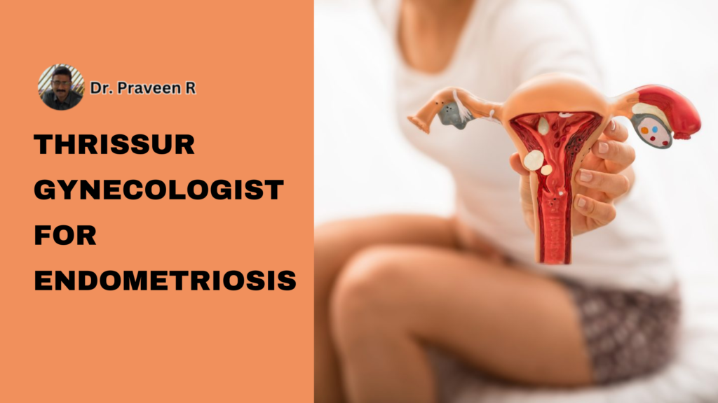 Experienced gynecologist in Thrissur specializing in endometriosis treatment and women’s health.