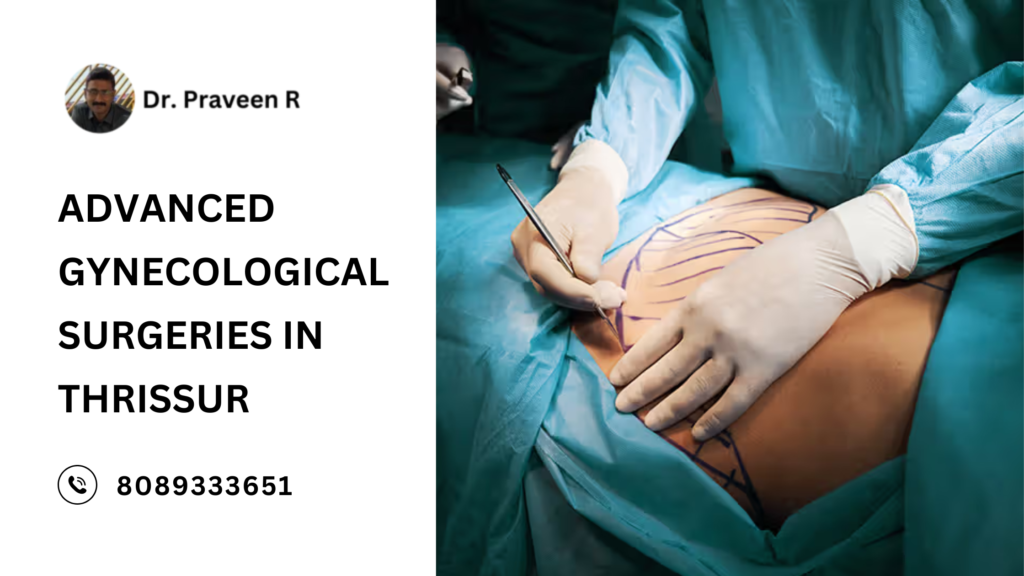 Dr. Praveen R, leading gynecologist in Thrissur, performing advanced gynecological surgeries using minimally invasive techniques for optimal women’s health care.