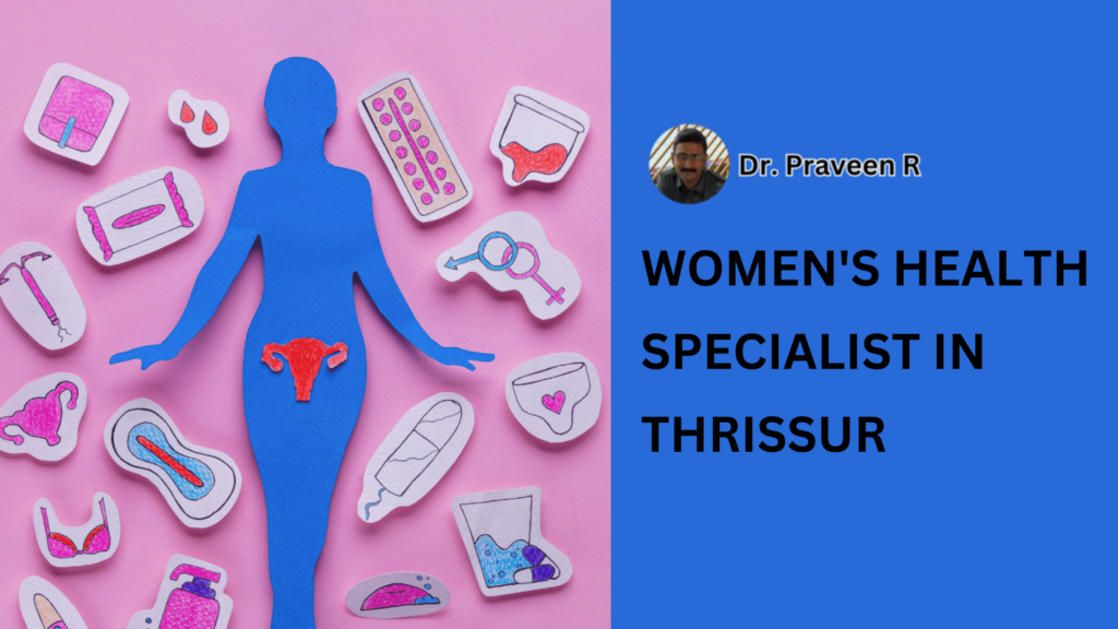 Dr. Praveen R, a renowned women’s health specialist in Thrissur, offering expert gynecological and fertility treatments, including laparoscopic and hysteroscopy procedures.