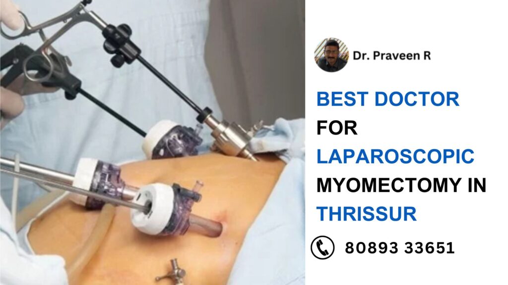 Dr. Praveen R, the best doctor for laparoscopic myomectomy in Thrissur, performing a minimally invasive fibroid removal procedure.