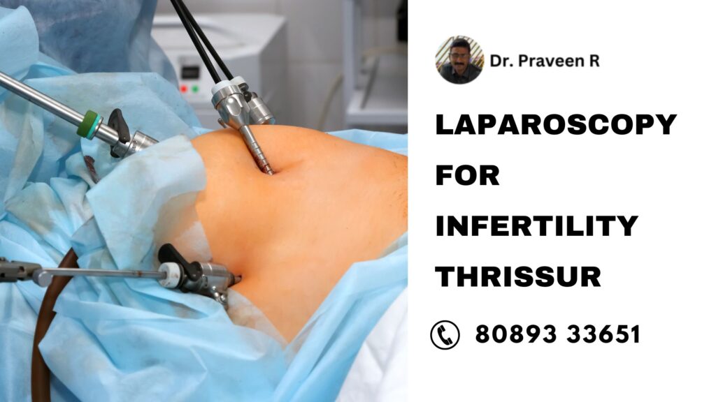Expert laparoscopy for infertility in Thrissur by Dr. Praveen R, offering advanced, minimally invasive fertility treatments for couples.