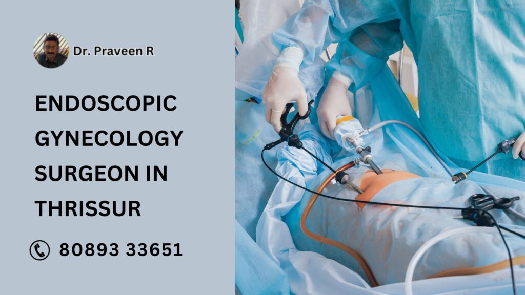 Dr. Praveen R, expert endoscopic gynecology surgeon in Thrissur, performing minimally invasive laparoscopic surgery.