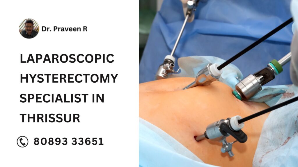 Dr. Praveen R, leading laparoscopic hysterectomy specialist in Thrissur, performing a minimally invasive gynecological procedure with advanced surgical techniques.