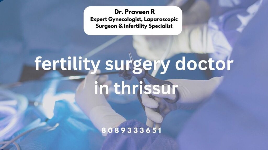 Dr. Praveen fertility surgery doctor in Thrissur