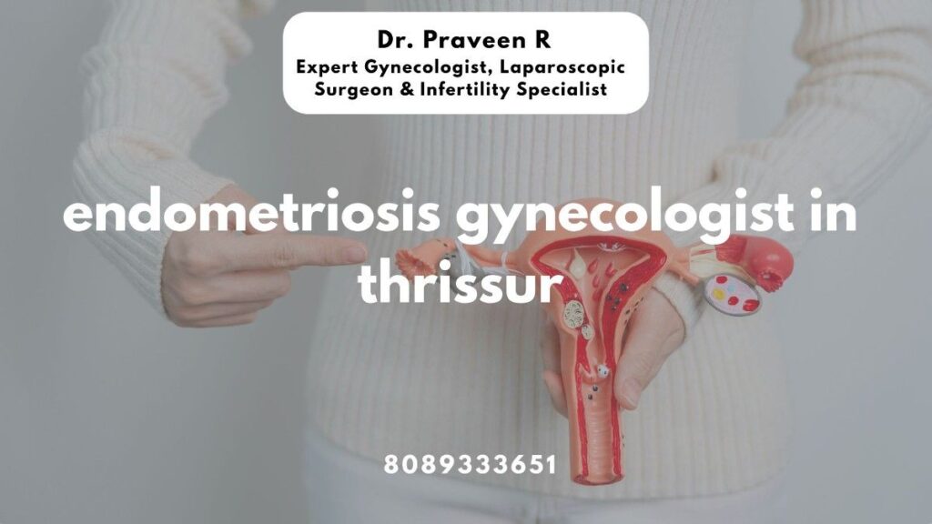 Dr. Praveen – Expert Endometriosis Gynecologist in Thrissu