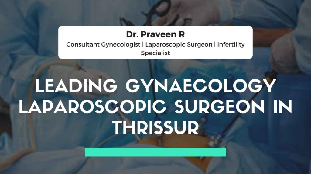 Leading gynaecology laparoscopic surgeon in Thrissur performing minimally invasive surgery