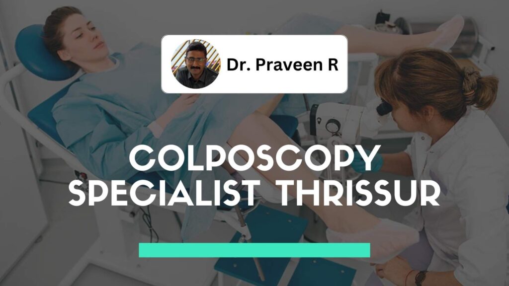 Gynecologist Dr. Praveen R performing a colposcopy examination on a patient in Thrissur clinic