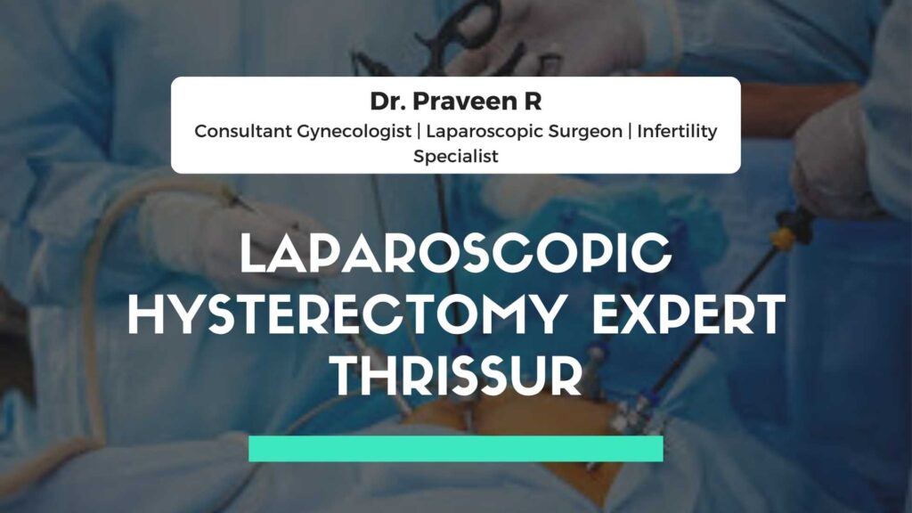 Dr. Praveen – Laparoscopic hysterectomy expert Thrissur at Aswini Hospital during surgery