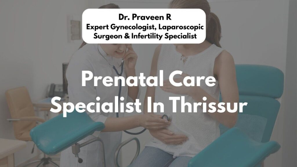 Experienced prenatal care specialist in Thrissur for safe and healthy pregnancies