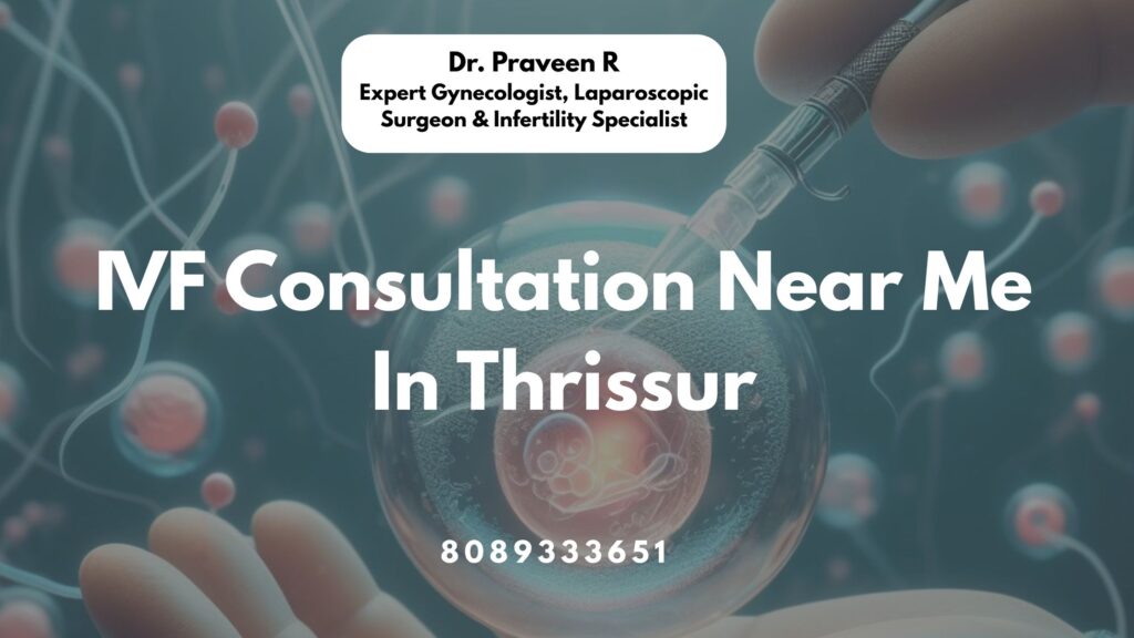 IVF consultation near me in Thrissur – Expert fertility services by Dr. Praveen at top hospitals