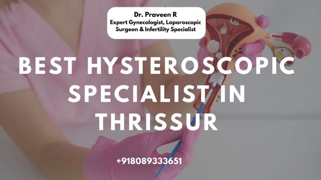 best hysteroscopic specialist in Thrissur with advanced hysteroscopy equipment.
