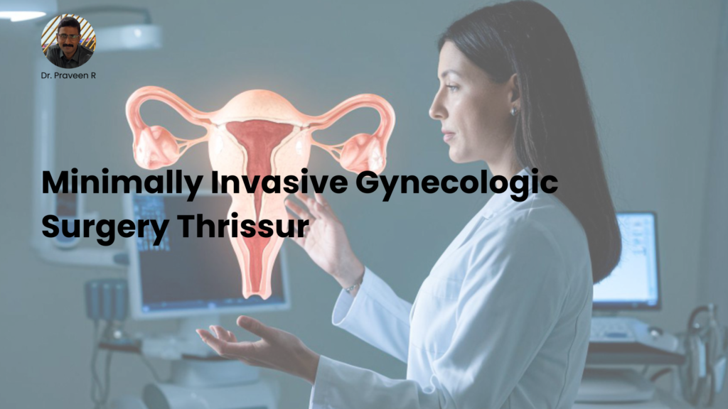 Minimally invasive gynecologic surgery Thrissur