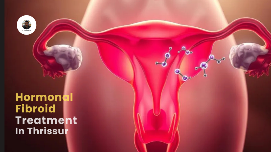 Hormonal fibroid treatment in Thrissur